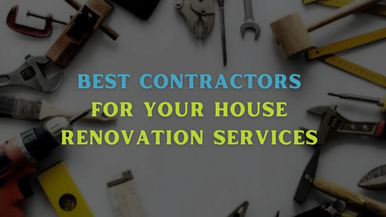 Choosing the Best Contractors for Your House Renovation Services in Trichy